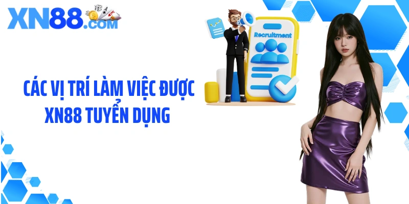 Các vị trí làm việc được XN88 tuyển dụng